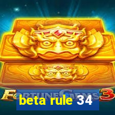 beta rule 34